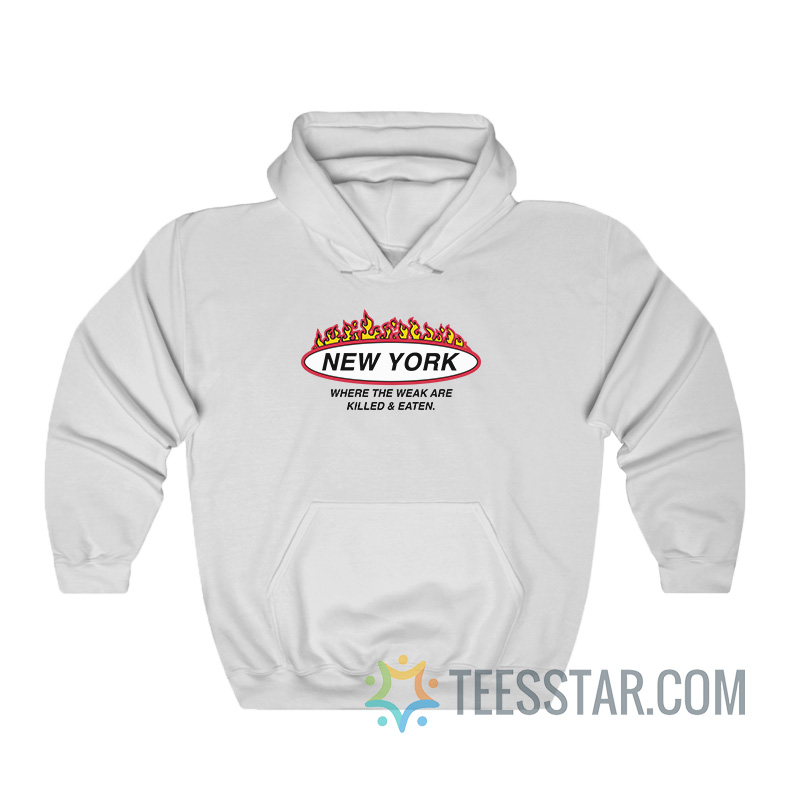 New York Where The Weak Are Killed And Eaten Hoodie