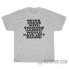 Never Argue With Anyone Harriet Would Have Left Behind T-Shirt