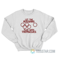 Vintage 1984 Olympics Let The Russians Play With Themselves Sweatshirt