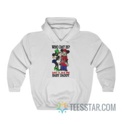 Who Dat Is Dat’s Jus My Baby Daddy Hoodie