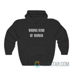 Wrong Kind Of Woman Hoodie