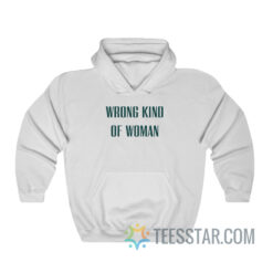 Wrong Kind Of Woman Hoodie