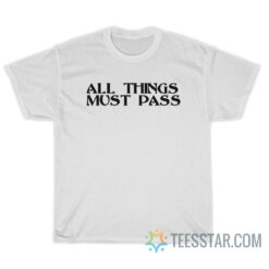 All Things Must Pass T-Shirt