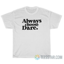 Always Choose Dare T-Shirt