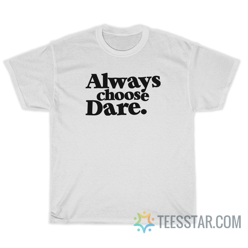 Always Choose Dare T-Shirt