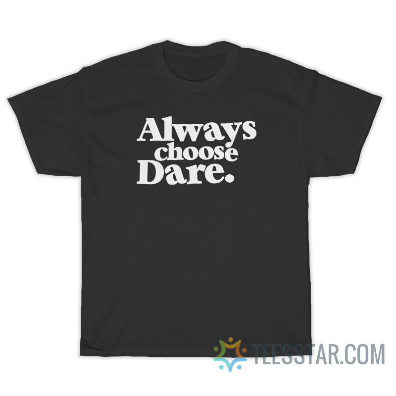Always Choose Dare T-Shirt
