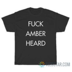 Fuck Amber Heard T-Shirt