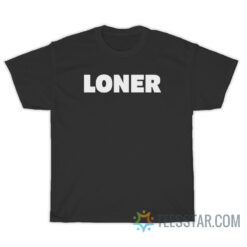 Loner T-Shirt