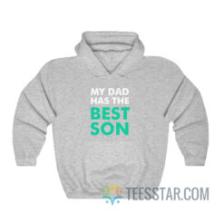 My Dad Has The Best Son Hoodie