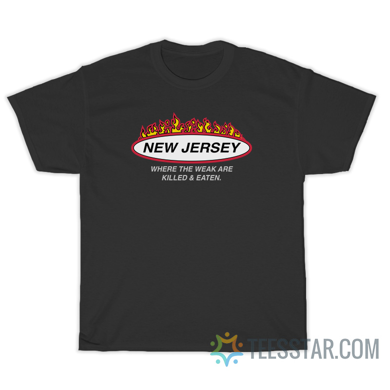 New Jersey Where The Weak Are Killed And Eaten T-Shirt