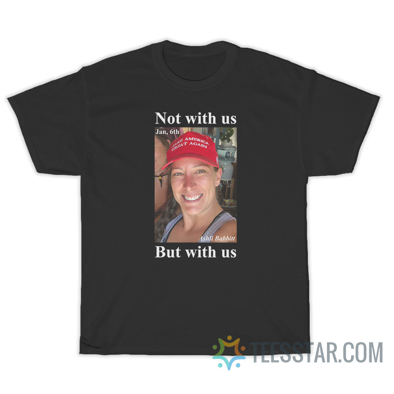 Ashley Babbitt Not With Us But With Us Vef T-Shirt