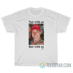 Ashley Babbitt Not With Us But With Us Vef T-Shirt