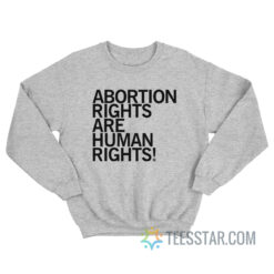 Abortion Rights Are Human Rights Sweatshirt