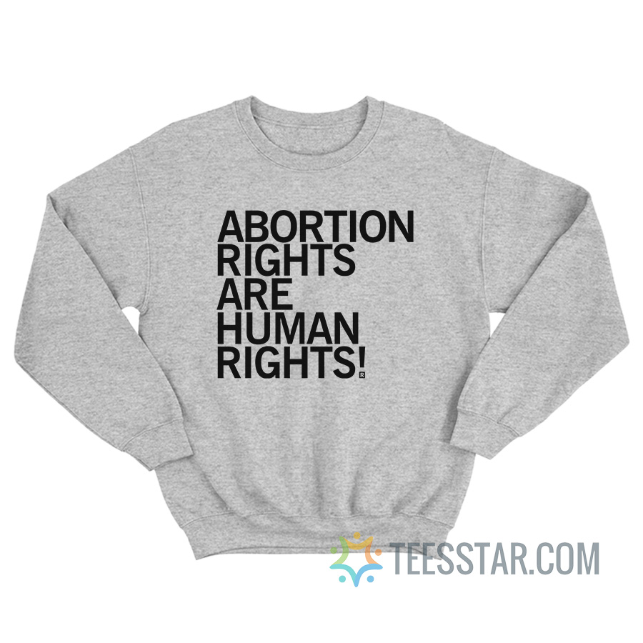 Abortion Rights Are Human Rights Sweatshirt
