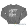 Abortion Rights Are Human Rights Sweatshirt