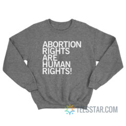 Abortion Rights Are Human Rights Sweatshirt
