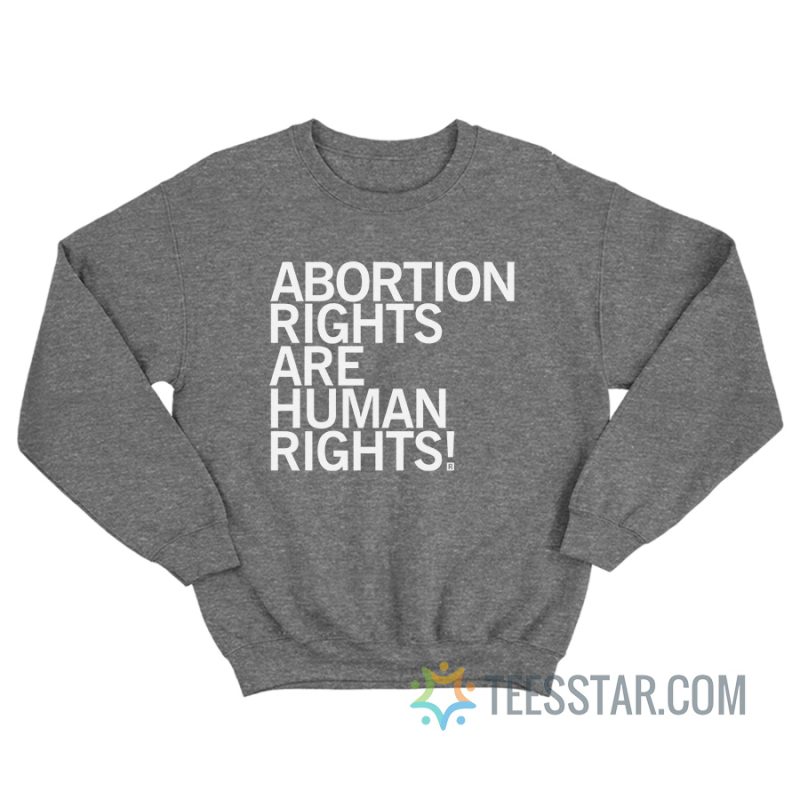 Abortion Rights Are Human Rights Sweatshirt