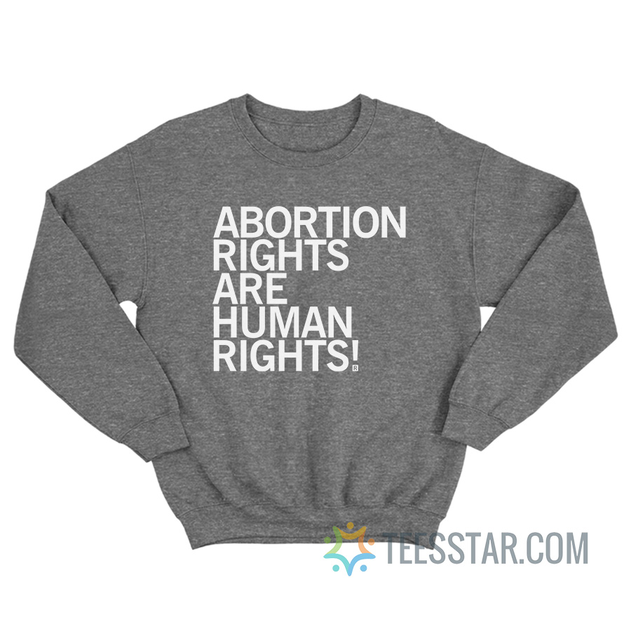 Abortion Rights Are Human Rights Sweatshirt