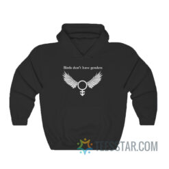 Birds Don't Have Genders Hoodie