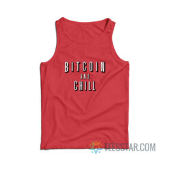 Bitcoin And Chill Tank Top