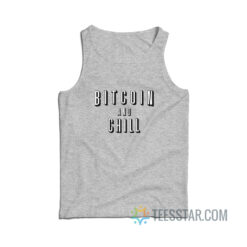 Bitcoin And Chill Tank Top
