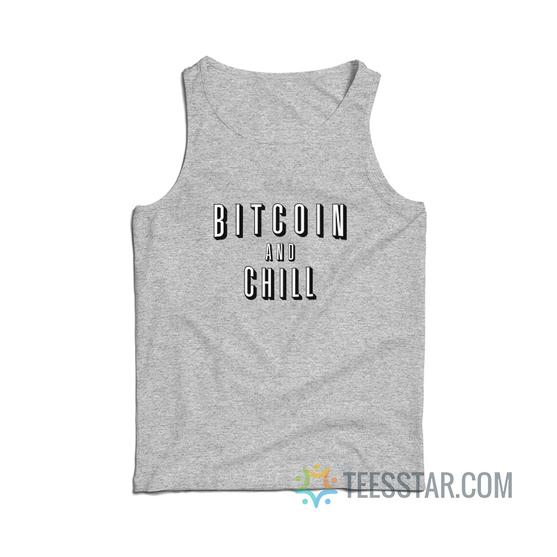 Bitcoin And Chill Tank Top