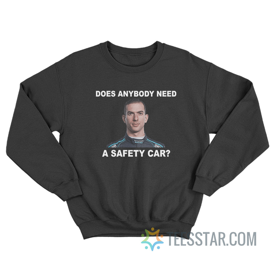 Does Anybody Need Safety Car Latifi F1 Sweatshirt
