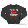 Girls Cum First Sweatshirt