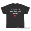 I Shaved My Legs For This T-Shirt