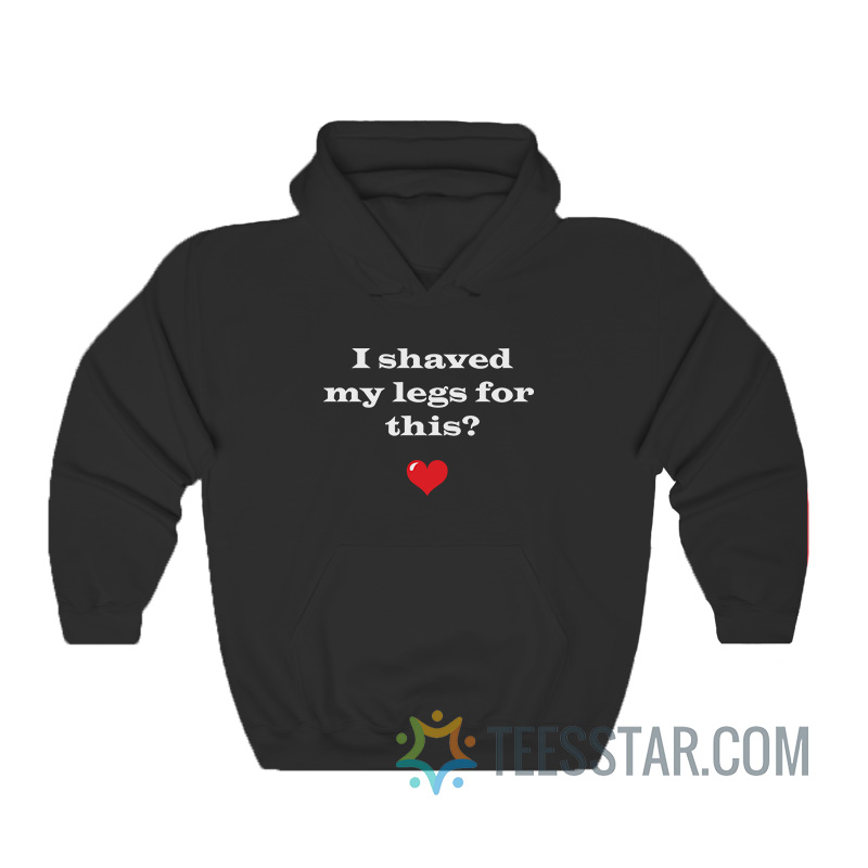 I Shaved My Legs For This Hoodie