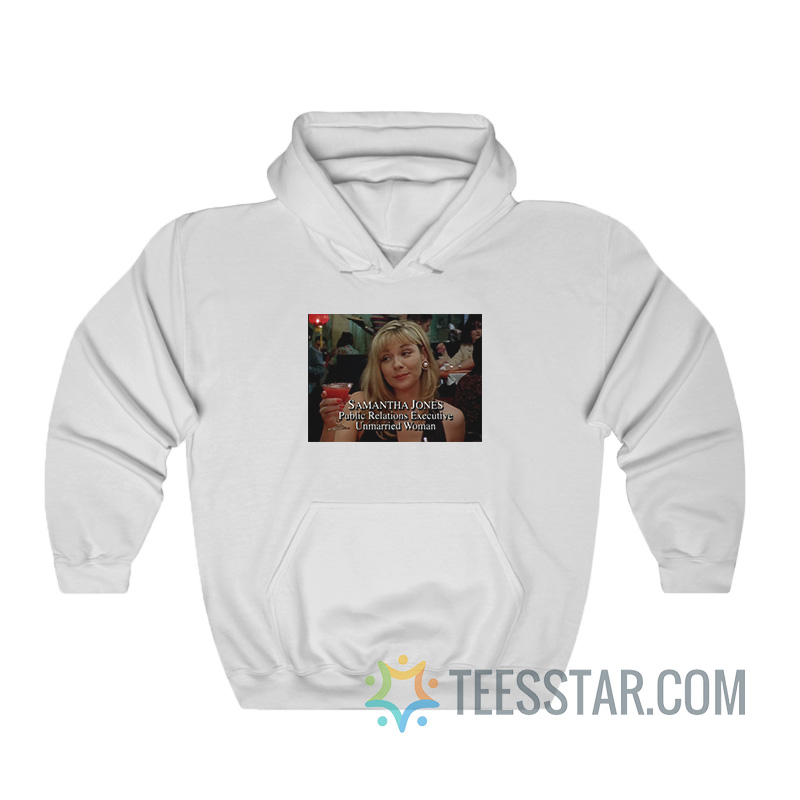 Samantha Jones Public Relations Executive Unmarried Woman Hoodie
