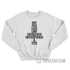 Shit Piss Fuck Cunt Cocksucker Motherfucker Tits Sweatshirt