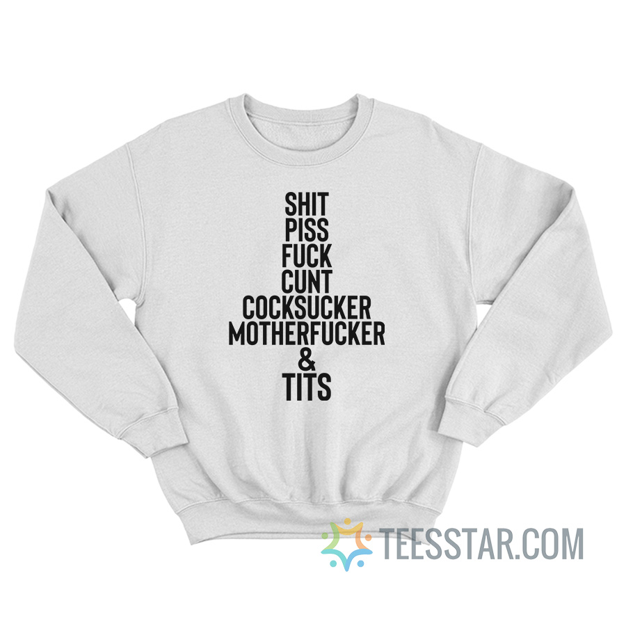 Shit Piss Fuck Cunt Cocksucker Motherfucker Tits Sweatshirt