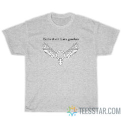 Birds Don't Have Genders T-Shirt