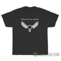 Birds Don't Have Genders T-Shirt