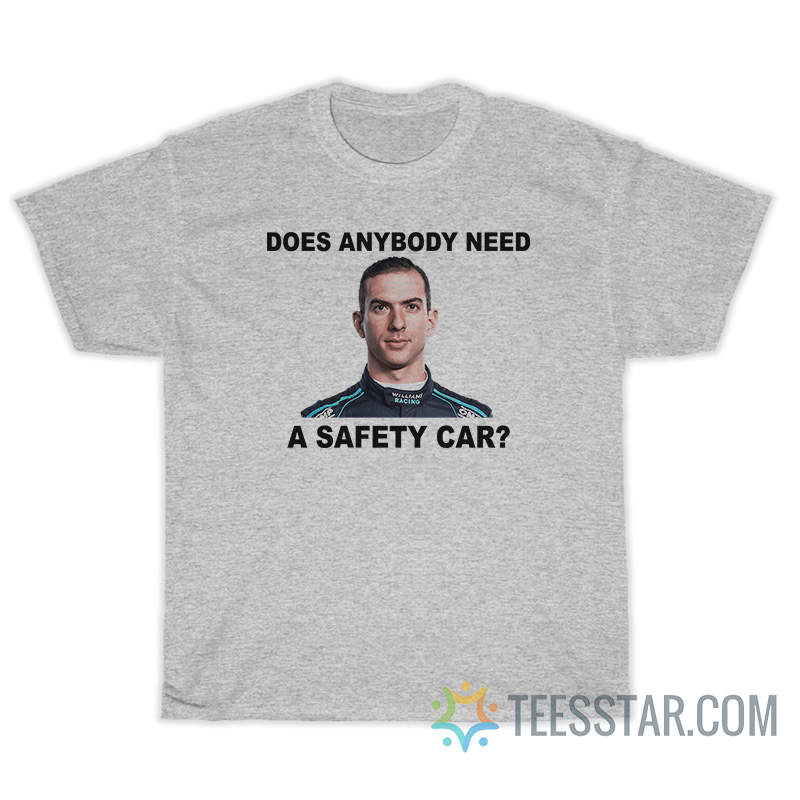 Does Anybody Need Safety Car Latifi F1 T-Shirt