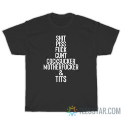 Shit Piss Fuck Cunt Cocksucker Motherfucker Tits T-Shirt