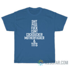Shit Piss Fuck Cunt Cocksucker Motherfucker Tits T-Shirt