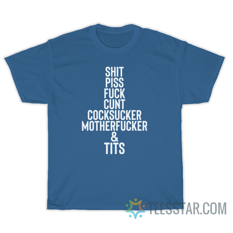 Shit Piss Fuck Cunt Cocksucker Motherfucker Tits T-Shirt