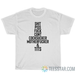 Shit Piss Fuck Cunt Cocksucker Motherfucker Tits T-Shirt