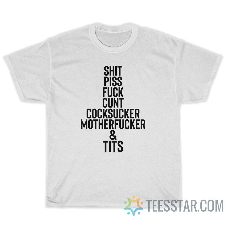 Shit Piss Fuck Cunt Cocksucker Motherfucker Tits T-Shirt