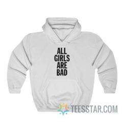 All Girls Are Bad Hoodie