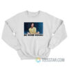 Be More Keanu Sweatshirt