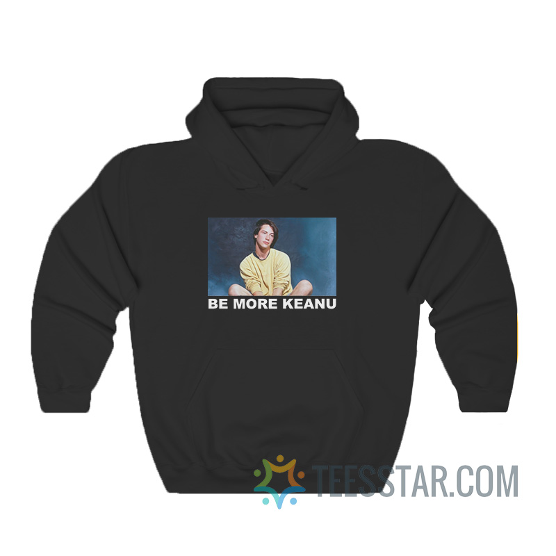 Be More Keanu Hoodie