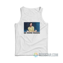 Be More Keanu Tank Top