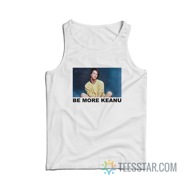Be More Keanu Tank Top