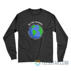 Be The Change Anti-Racism Equality Of Gender Long Sleeve
