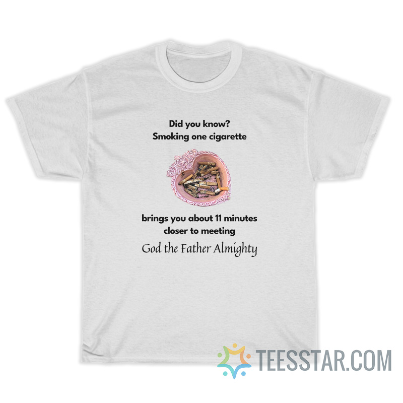 Did You Know Smoking One Cigarette T-Shirt