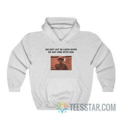 Do Not Let In Lucki Ecks Or Anyone With Him Hoodie