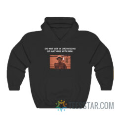 Do Not Let In Lucki Ecks Or Anyone With Him Hoodie